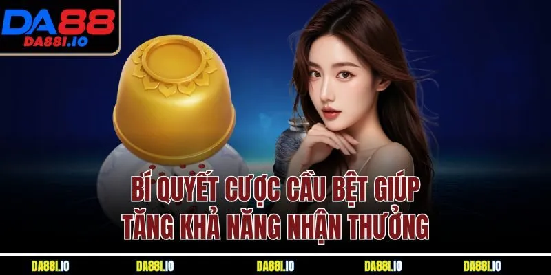 Bí quyết cược cầu bệt giúp tăng khả năng nhận thưởng
