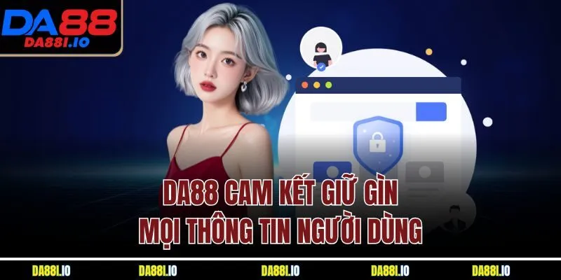 DA88 cam kết giữ gìn mọi thông tin người dùng