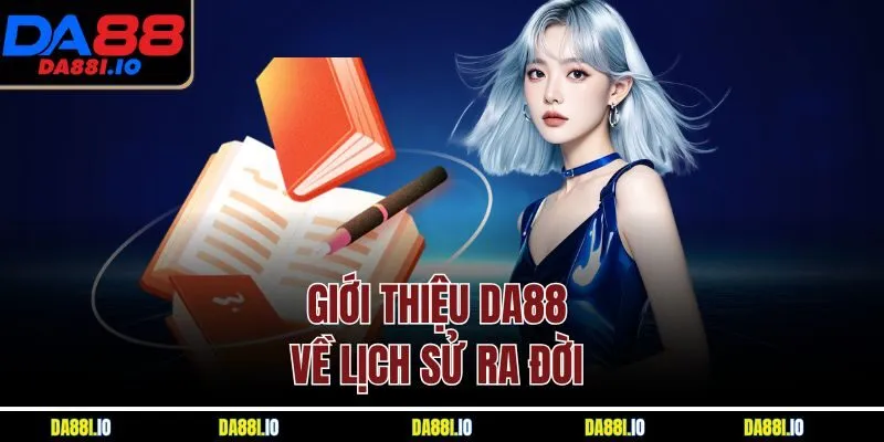 Giới thiệu DA88 về lịch sử ra đời