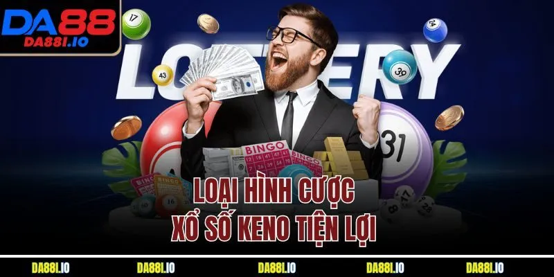 Loại hình cược xổ số Keno tiện lợi