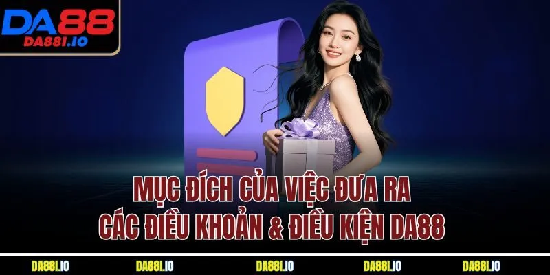 Mục đích của việc đưa ra các điều khoản & điều kiện Da88