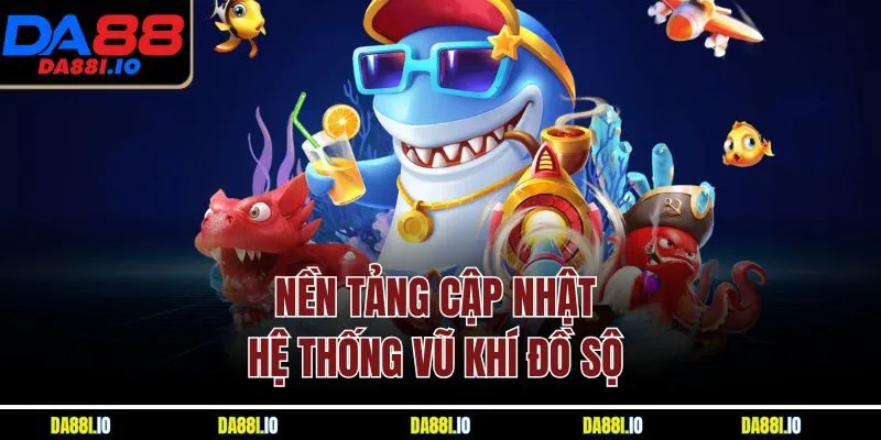 Nền tảng cập nhật hệ thống vũ khí đồ sộ