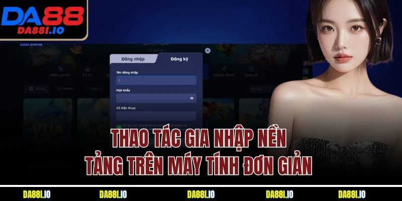 Thao tác gia nhập nền tảng trên máy tính đơn giản