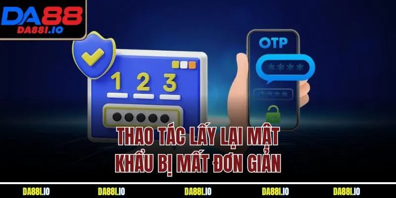 Thao tác lấy lại mật khẩu bị mất đơn giản